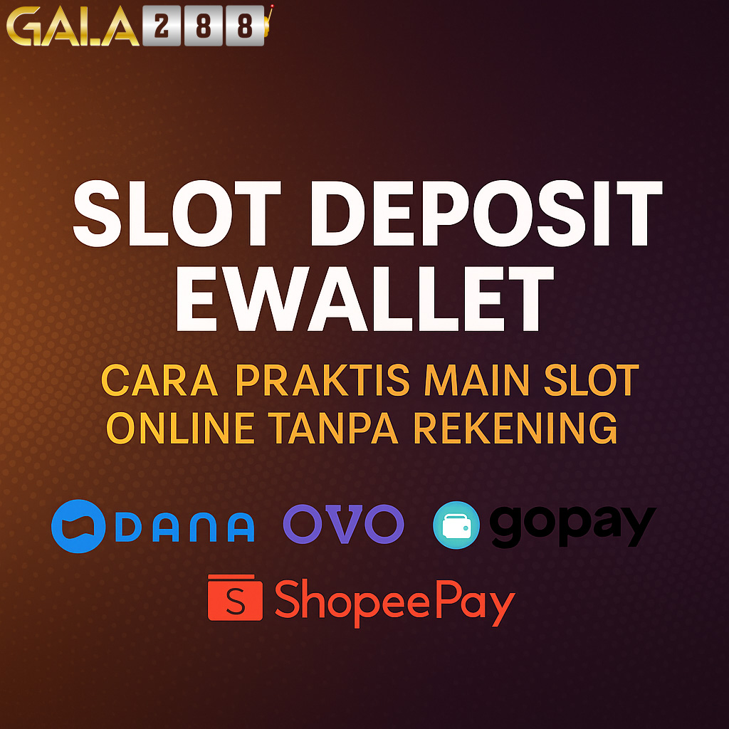 Slot Deposit Ewallet: Cara Praktis Main Slot Online Tanpa Rekening
